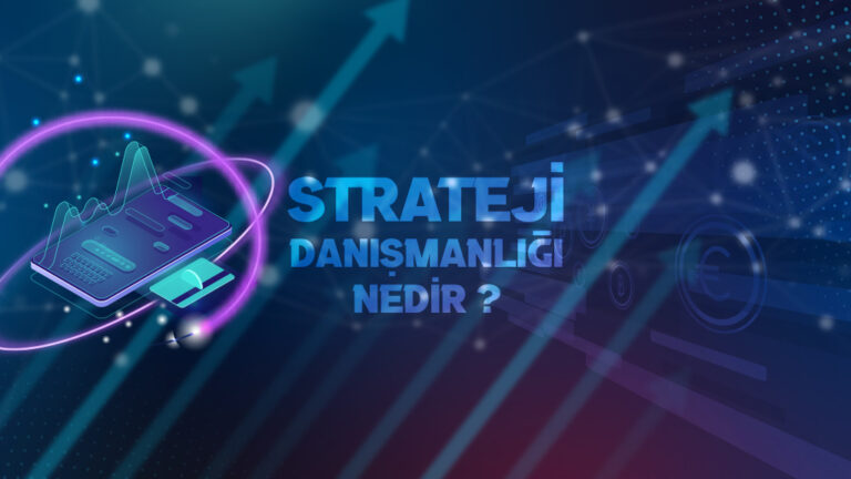 Strateji Danışmanlığı Nedir, Neden Gereklidir?